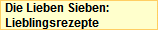 Die Lieben Sieben: 
Lieblingsrezepte